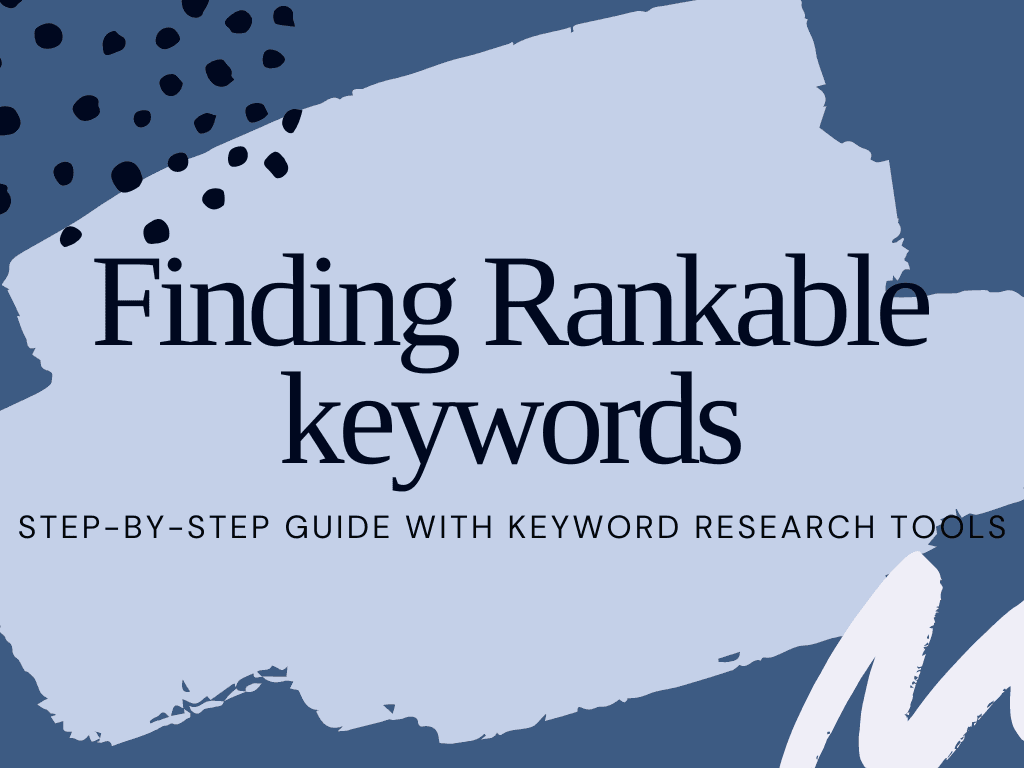 Finding Rankable Keywords - Step-by-Step guide with keyword research tools